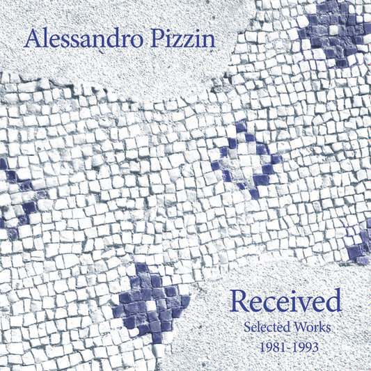 Alessandro Pizzin – Received: Selected Works 1983-1991