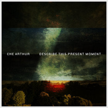 Che Arthur – Describe This Present Moment