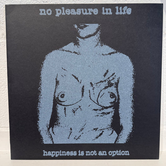 No Pleasure In Life – Happiness Is Not An Option