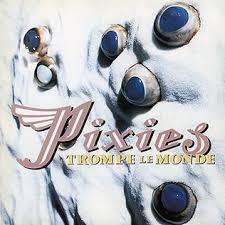 PIXIES - Trompe Le Monde