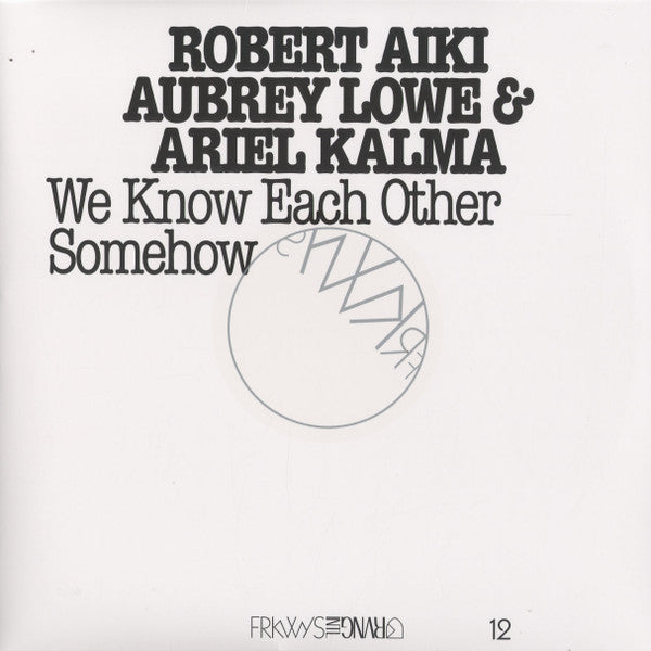 Robert Aiki/Aubrey Lowe/Ariel Kalma - We Know Each Other Somehow
