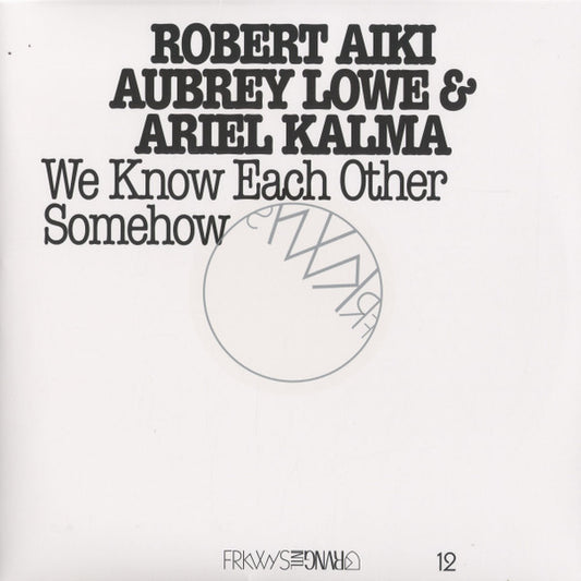 Robert Aiki/Aubrey Lowe/Ariel Kalma - We Know Each Other Somehow