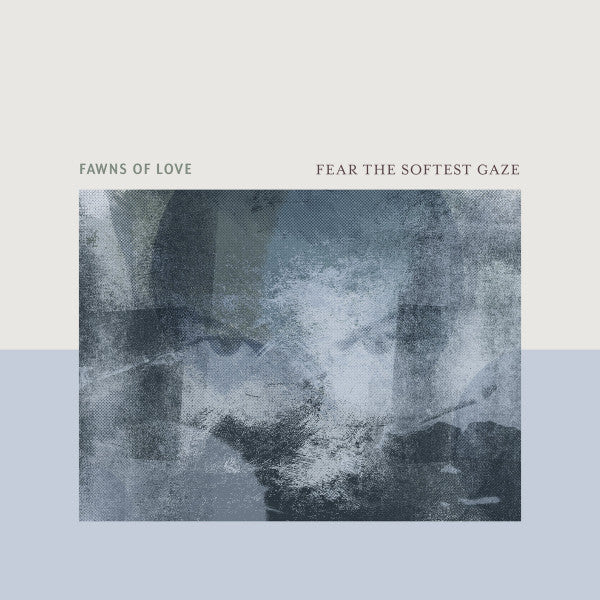 Fawns of Love - Fear The Softest Gaze