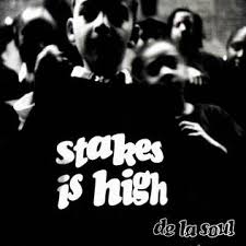 DE LA SOUL - Stakes Is High