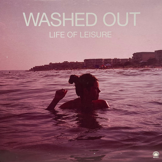 Washed Out – Life Of Leisure