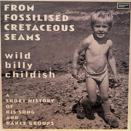 Wild Billy Childish – From Fossilised Cretaceous Seams: A Short History Of His Song And Dance Groups