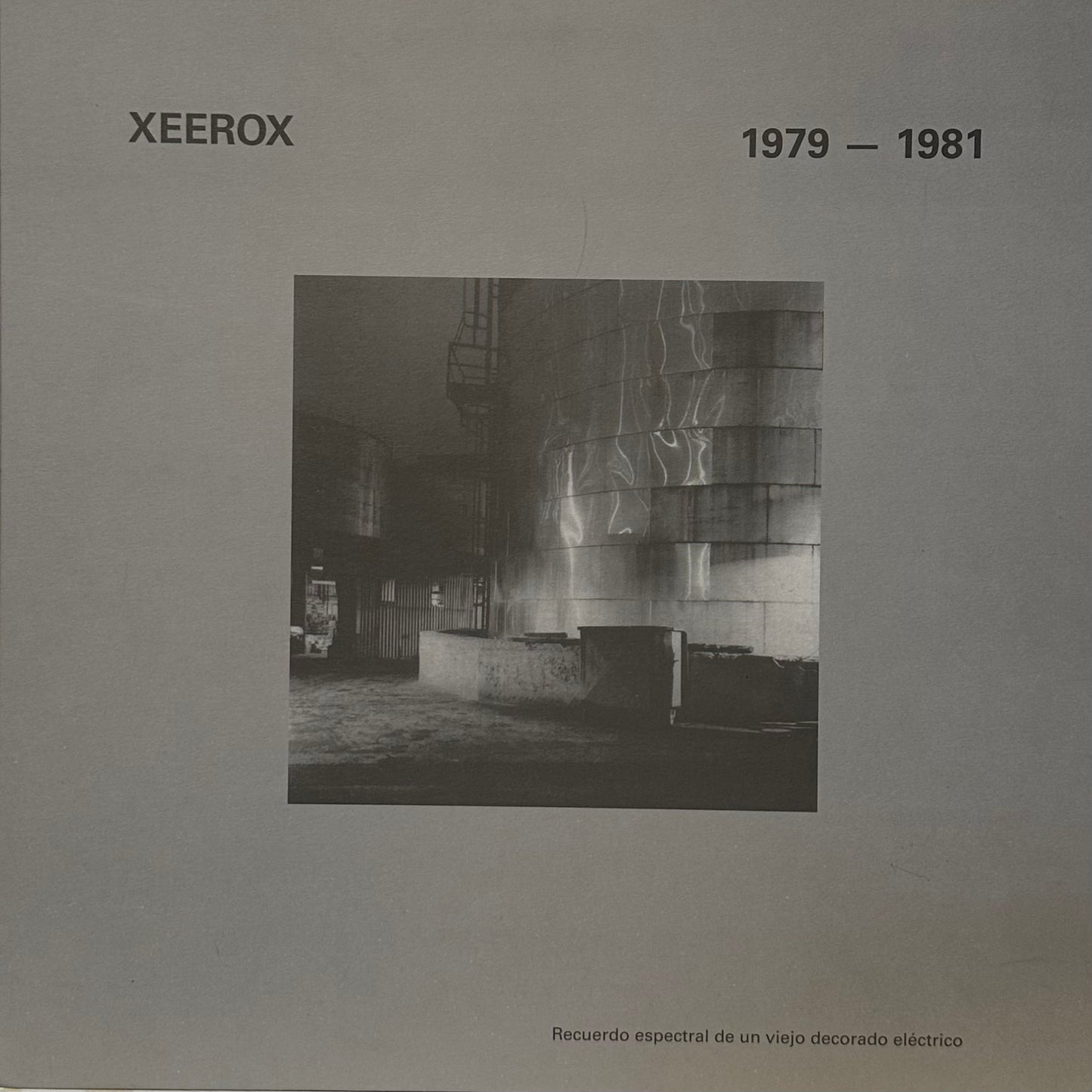 Xeerox – 1979 - 1981 Recuerdo Espectral De Un Viejo Decorado Eléctrico