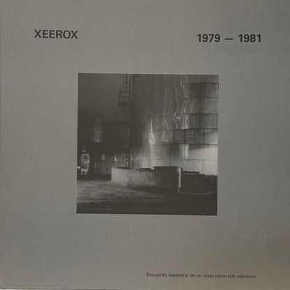 Xeerox – 1979 - 1981 Recuerdo Espectral De Un Viejo Decorado Eléctrico