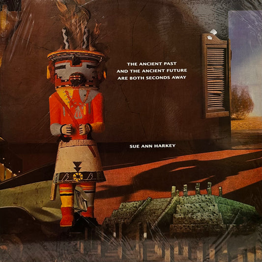 Sue Ann Harkey – The Ancient Past And The Ancient Future Are Both Seconds Away
