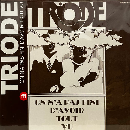 Triode – On N'A Pas Fini D'Avoir Tout Vu