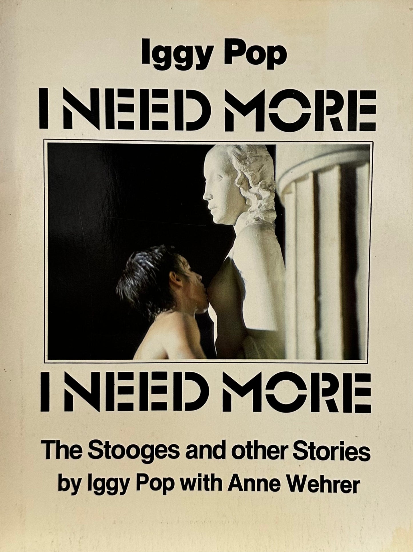 I Need More: The Stooges and other Stories - Iggy Pop & Anne Wehrer