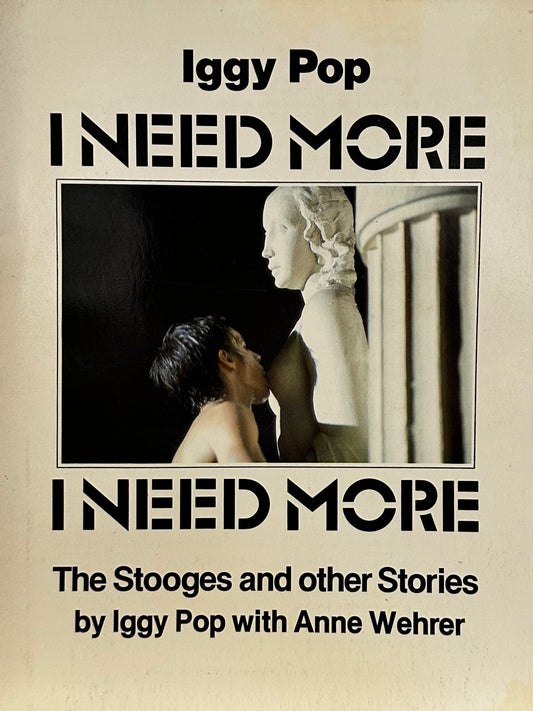 I Need More: The Stooges and other Stories - Iggy Pop & Anne Wehrer