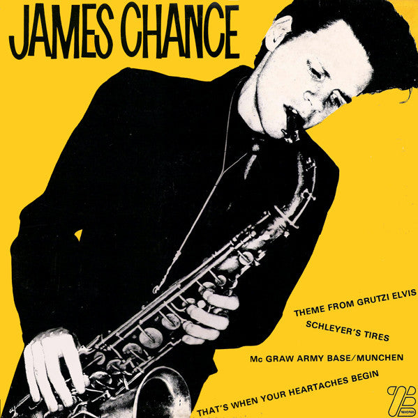 James Chance – Theme From Grutzi Elvis / Schleyer's Tires / Mc Graw Army Base/Munchen / That's When Your Heartaches Begin