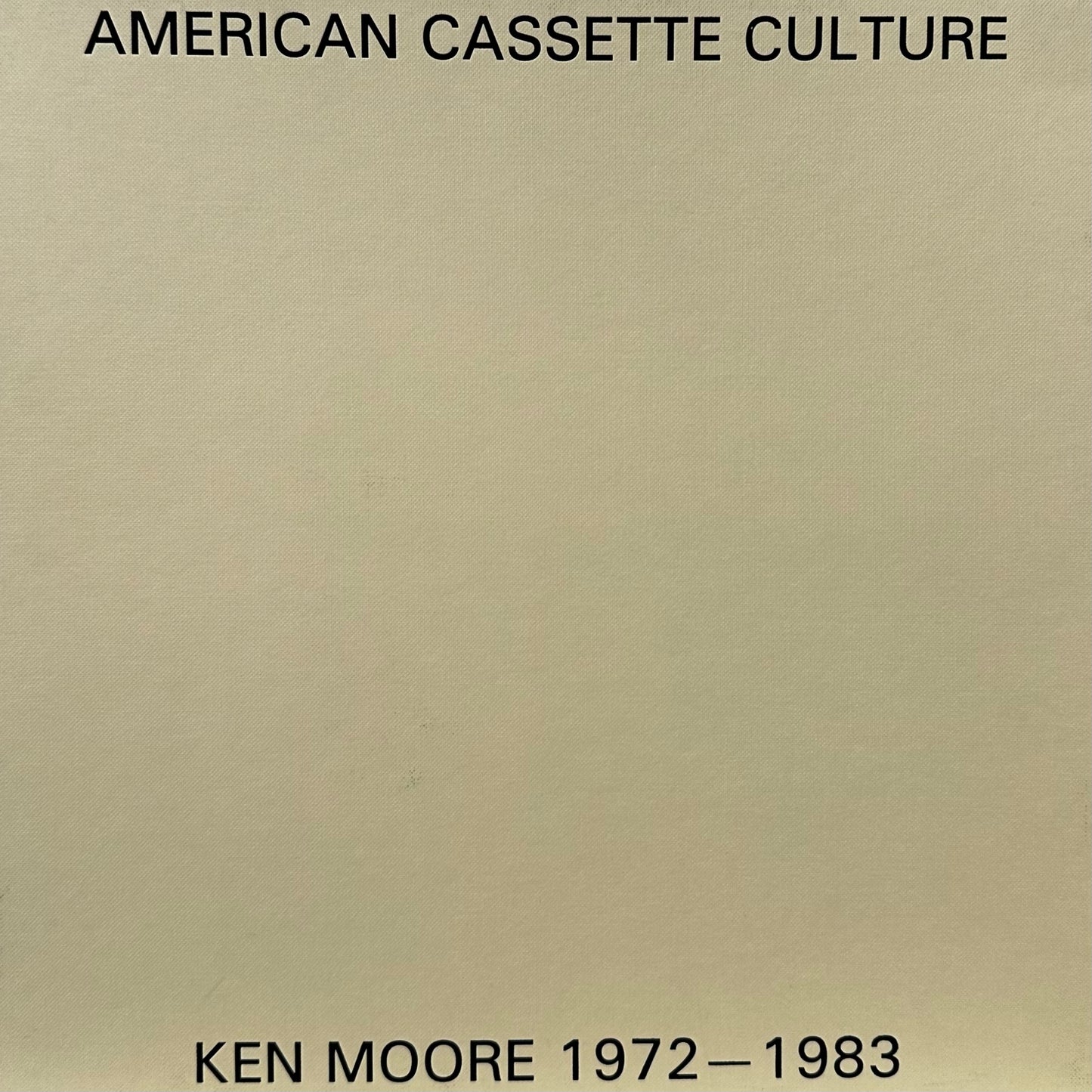 Ken Moore – American Cassette Culture: Ken Moore Recordings 1972-1983