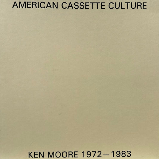 Ken Moore – American Cassette Culture: Ken Moore Recordings 1972-1983