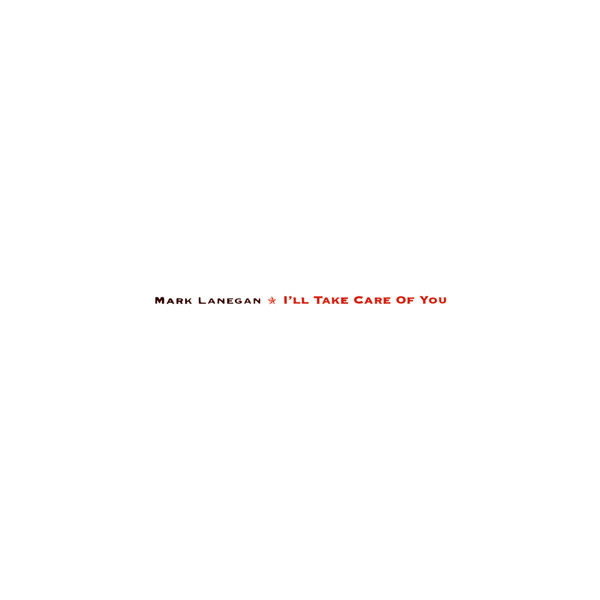 LANEGAN, MARK - I'll Take Care Of You