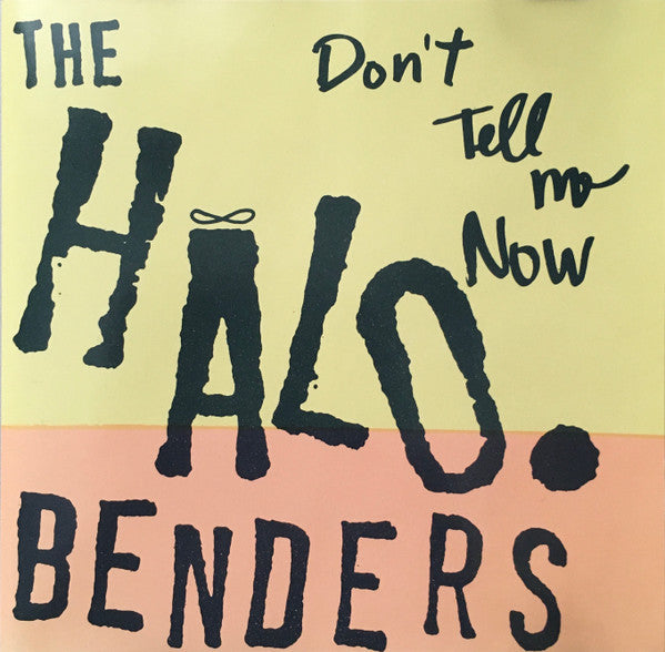 The Halo Benders - Don't Tell Me Now