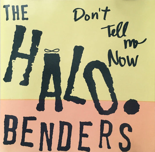 The Halo Benders - Don't Tell Me Now