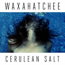 WAXAHATCHEE - Cerulean Salt