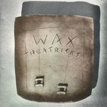 Wax Theatricks - self-titled