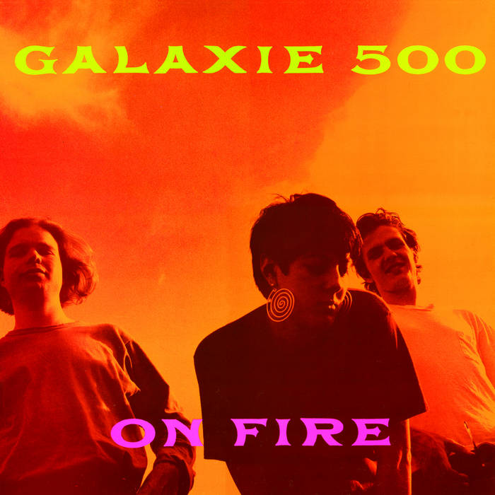 Galaxie 500 – On Fire