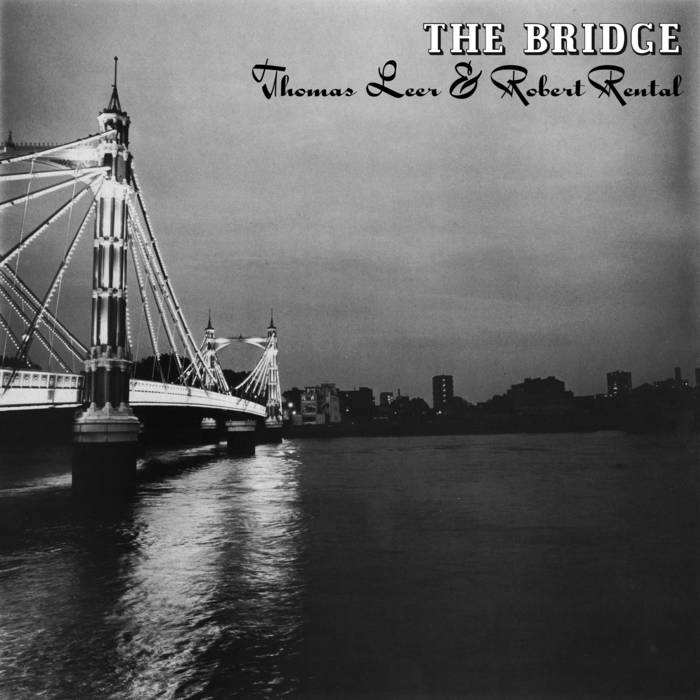 Thomas Leer & Robert Rental – The Bridge
