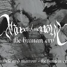 Muscle And Marrow - The Human Cry