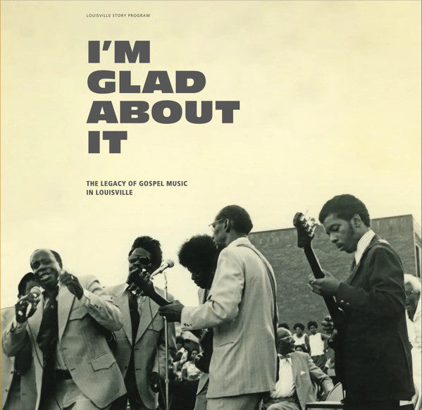 Various - I'm Glad About It: The Legacy Of Gospel Music In Louisville