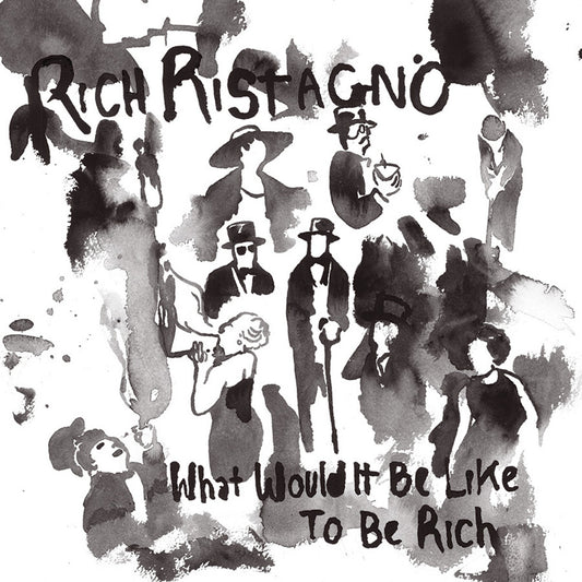Rich Ristagno - What Would It Be Like To Be Rich